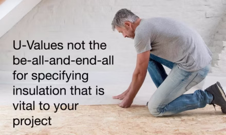 U-values ‘not the be-all-and-end-all’ for specifying the right insulation